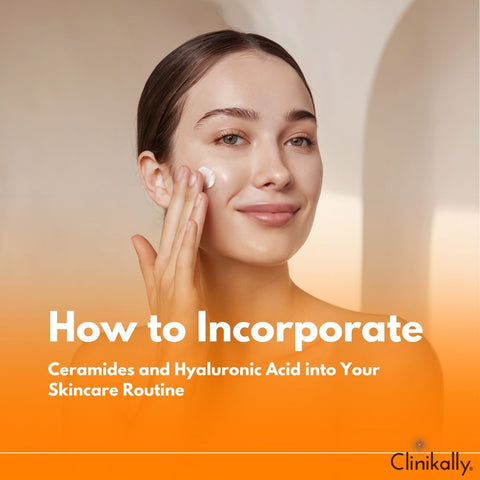 How to Incorporate Ceramides and Hyaluronic Acid into Your Skincare Routine