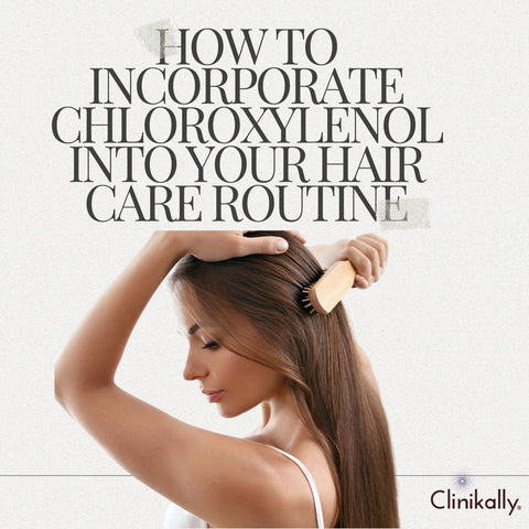 How to Incorporate Chloroxylenol into Your Hair Care Routine