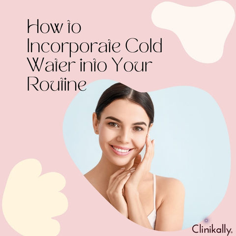 How to Incorporate Cold Water into Your Routine