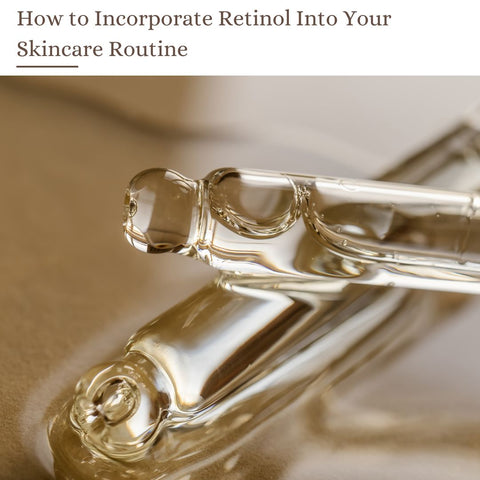 How to Incorporate Retinol Into Your Skincare Routine