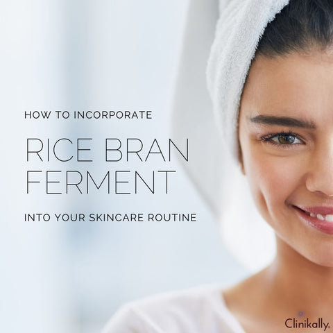 How to Incorporate Rice Bran Ferment Into Your Skincare Routine