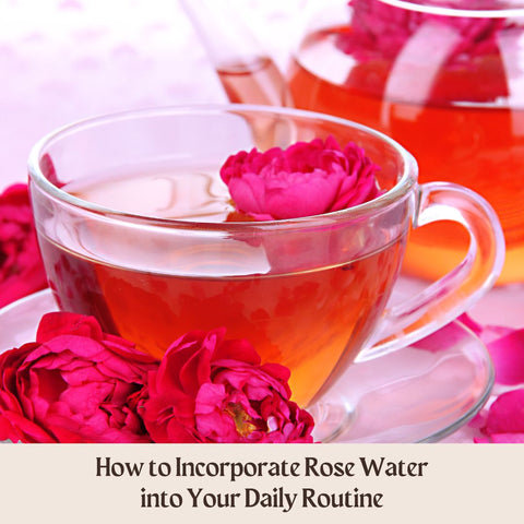 How to Incorporate Rose Water into Your Daily Routine