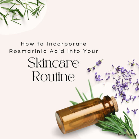 How to Incorporate Rosmarinic Acid into Your Skincare Routine