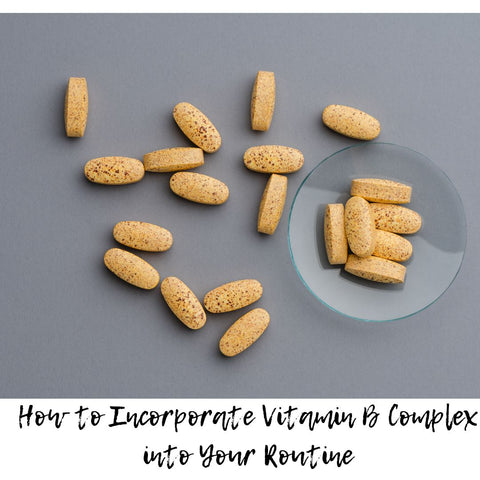 How to Incorporate Vitamin B Complex into Your Routine