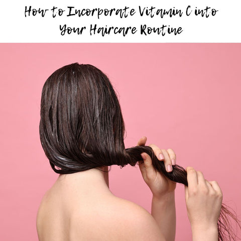 How to Incorporate Vitamin C into Your Haircare Routine
