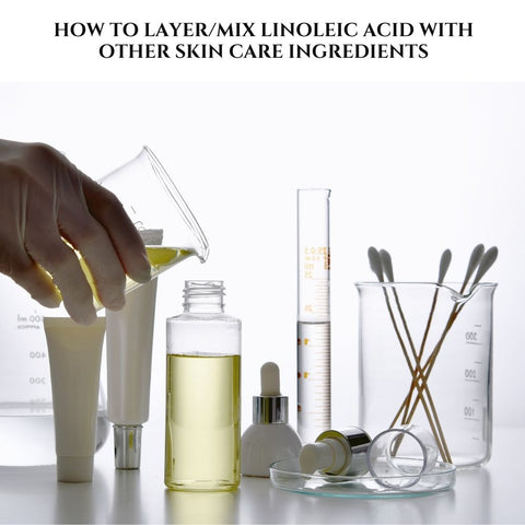 How to Layer/Mix Linoleic Acid with Other Skin Care Ingredients