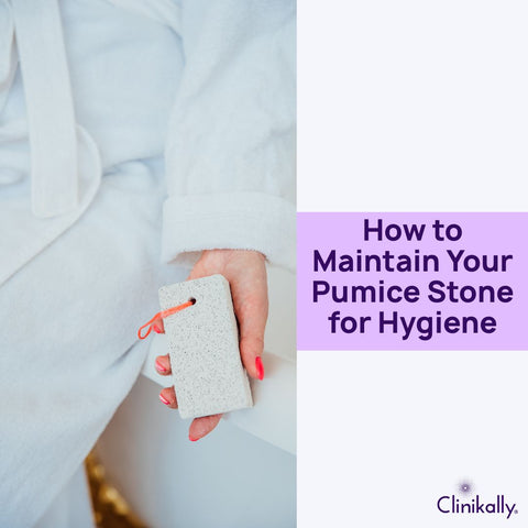 How to Maintain Your Pumice Stone for Hygiene