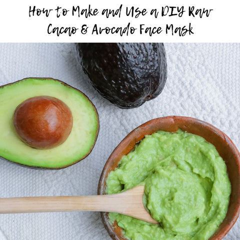 How to Make and Use a DIY Raw Cacao &amp; Avocado Face Mask