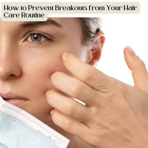 How to Prevent Breakouts from Your Hair Care Routine