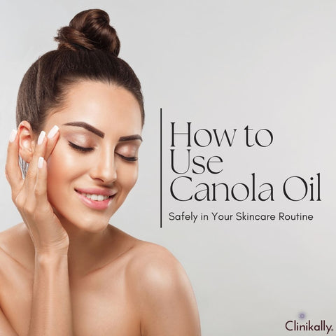 How to Use Canola Oil Safely in Your Skincare Routine