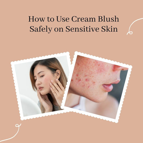 How to Use Cream Blush Safely on Sensitive Skin