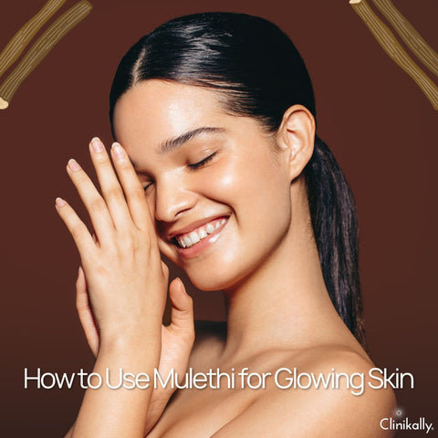 How to Use Mulethi for Glowing Skin