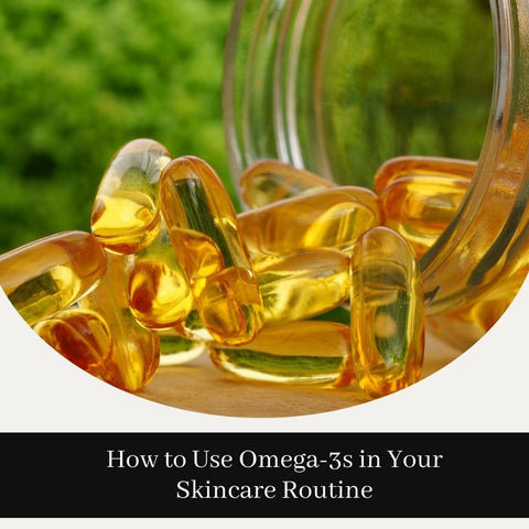 How to Use Omega-3s in Your Skincare Routine