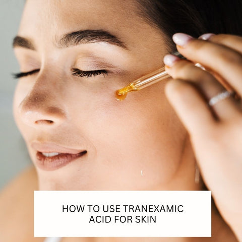 How to Use Tranexamic Acid for Skin