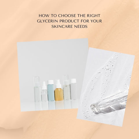 How to choose the right glycerin product for your skincare needs