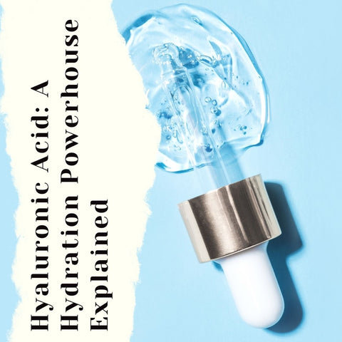 Hyaluronic Acid: A Hydration Powerhouse Explained