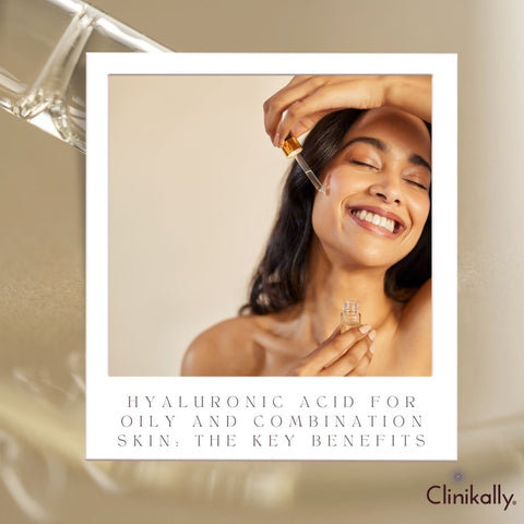 Hyaluronic Acid for Oily and Combination Skin: The Key Benefits