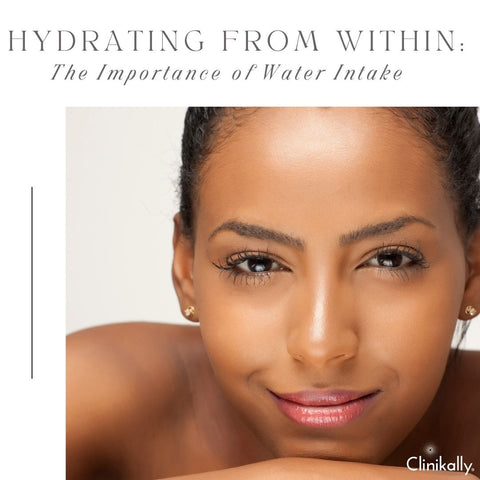 Hydrating From Within: The Importance of Water Intake
