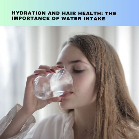 Hydration and Hair Health: The Importance of Water Intake