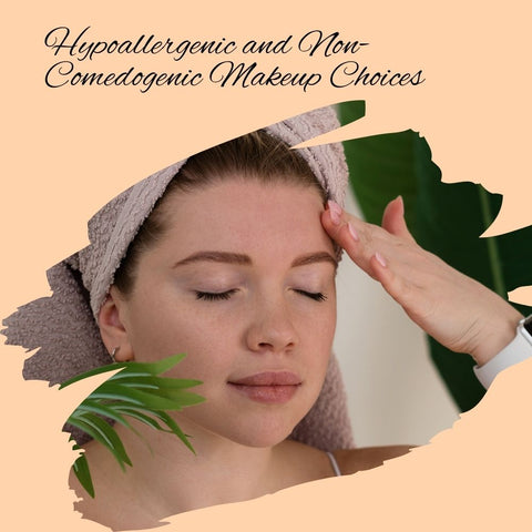 Hypoallergenic and Non-Comedogenic Makeup Choices