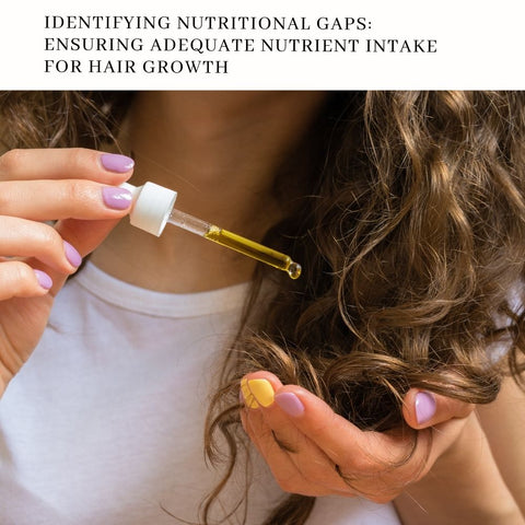 Identifying Nutritional Gaps: Ensuring Adequate Nutrient Intake for Hair Growth