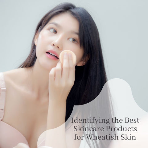 Identifying the Best Skincare Products for Wheatish Skin