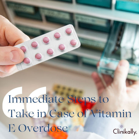 Immediate Steps to Take in Case of Vitamin E Overdose