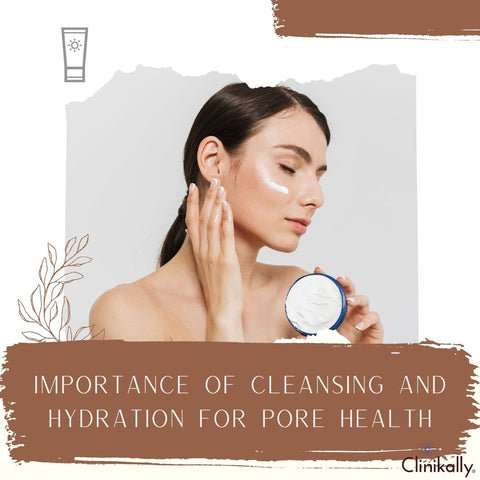 Importance of Cleansing and Hydration for Pore Health