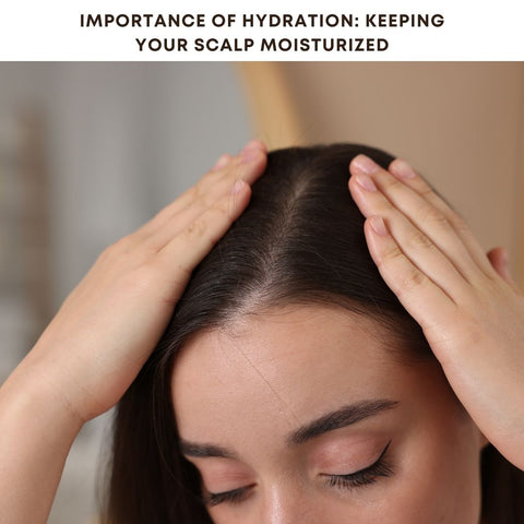 Importance of Hydration: Keeping Your Scalp Moisturized