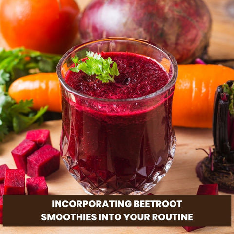 Incorporating Beetroot Smoothies into Your Routine