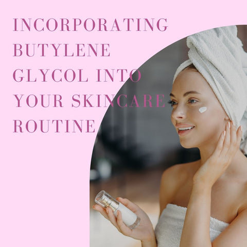 Incorporating Butylene Glycol into Your Skincare Routine