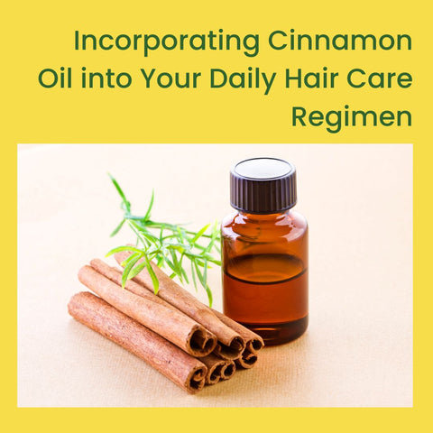 Incorporating Cinnamon Oil into Your Daily Hair Care Regimen