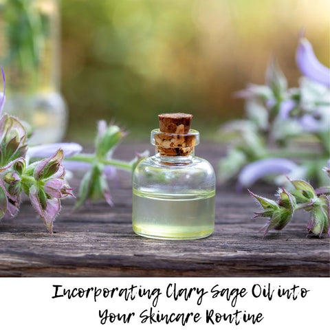 Incorporating Clary Sage Oil into Your Skincare Routine