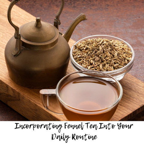 Incorporating Fennel Tea Into Your Daily Routine