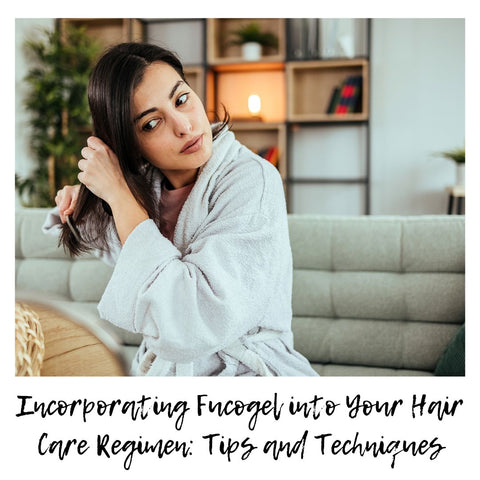 Incorporating Fucogel into Your Hair Care Regimen: Tips and Techniques