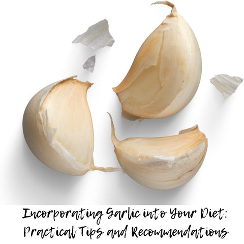 Incorporating Garlic into Your Diet: Practical Tips and Recommendations