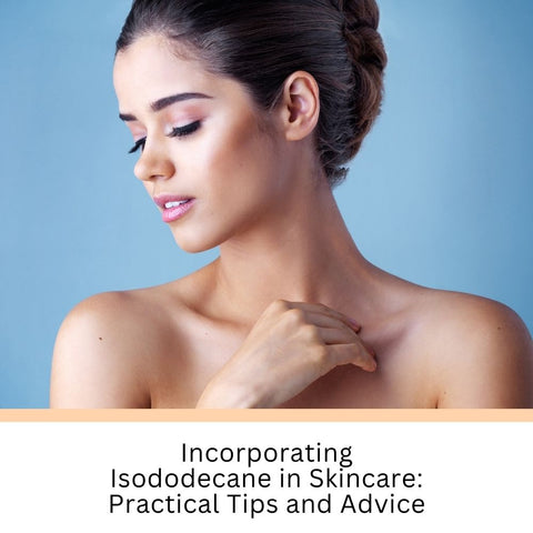 Incorporating Isododecane in Skincare: Practical Tips and Advice