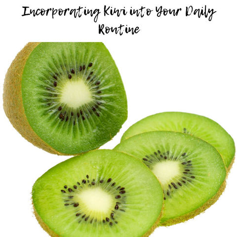Incorporating Kiwi into Your Daily Routine