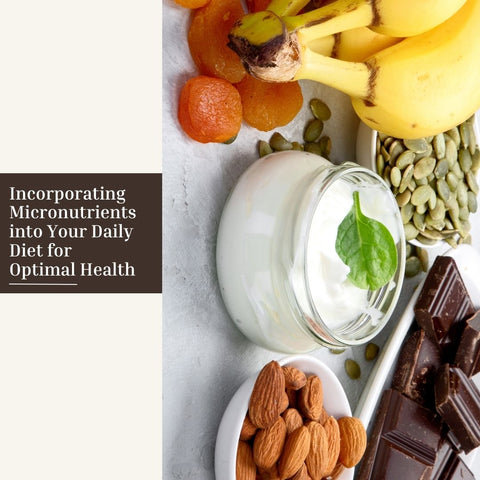 Incorporating Micronutrients into Your Daily Diet for Optimal Health