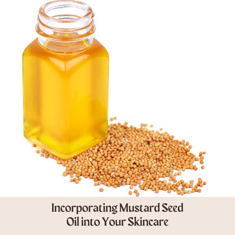 Incorporating Mustard Seed Oil into Your Skincare