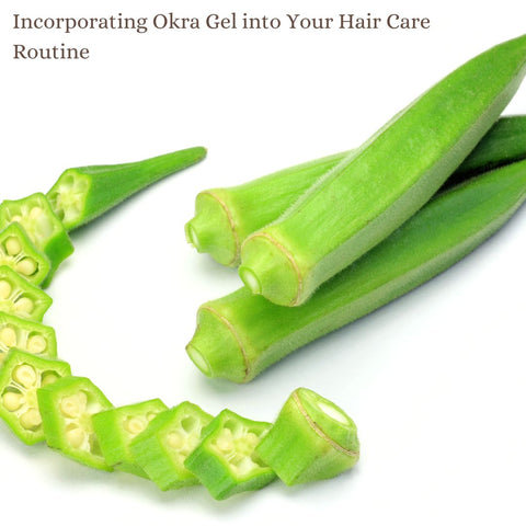 Incorporating Okra Gel into Your Hair Care Routine