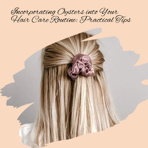 Incorporating Oysters into Your Hair Care Routine: Practical Tips