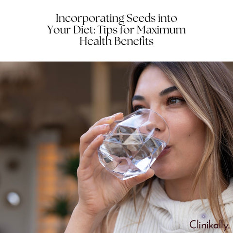 Incorporating Seeds into Your Diet: Tips for Maximum Health Benefits