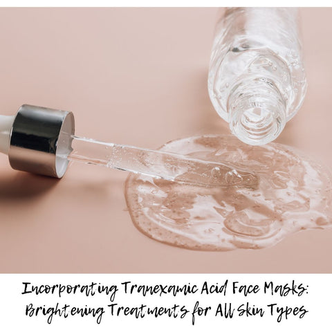 Incorporating Tranexamic Acid Face Masks: Brightening Treatments for All Skin Types