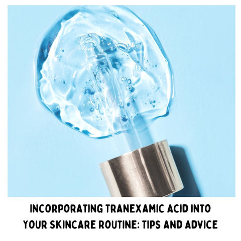 Incorporating Tranexamic Acid into Your Skincare Routine: Tips and Advice