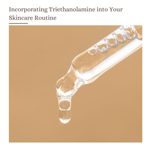 Incorporating Triethanolamine into Your Skincare Routine