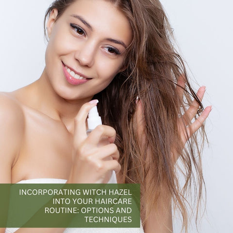 Incorporating Witch Hazel into Your Haircare Routine: Options and Techniques