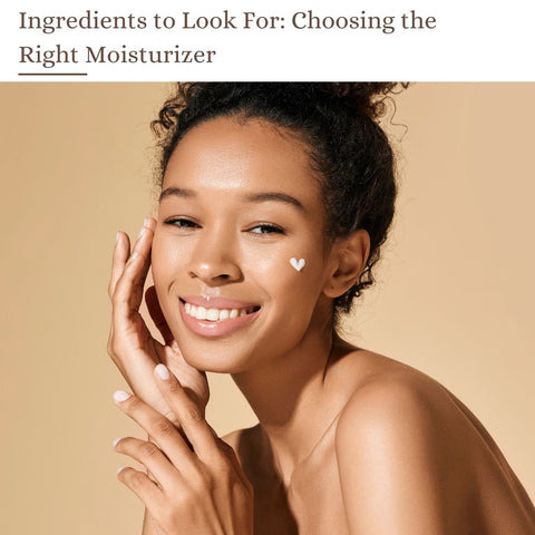 Ingredients to Look For: Choosing the Right Moisturizer