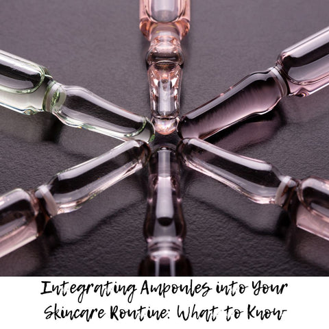 Integrating Ampoules into Your Skincare Routine: What to Know