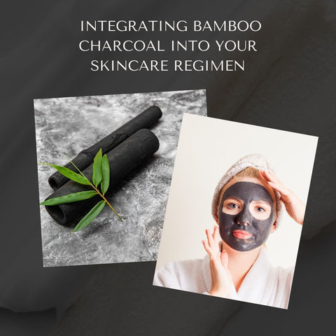 Integrating Bamboo Charcoal into Your Skincare Regimen